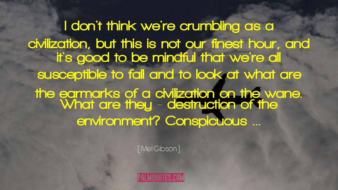 Mel Gibson Quotes: I don't think we're crumbling