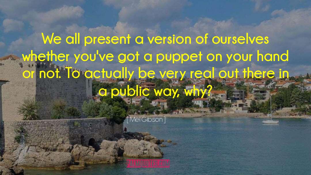 Mel Gibson Quotes: We all present a version