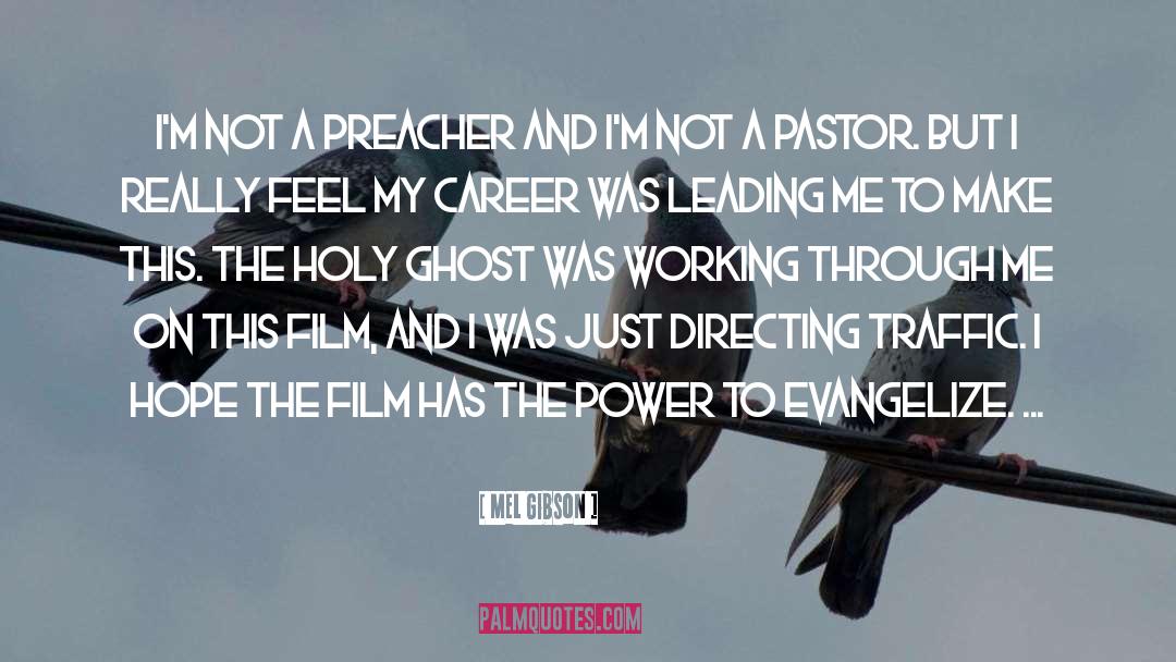 Mel Gibson Quotes: I'm not a preacher and