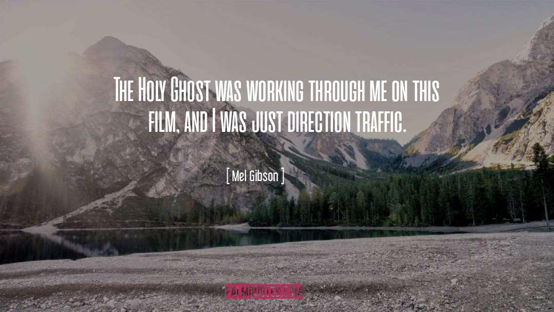 Mel Gibson Quotes: The Holy Ghost was working