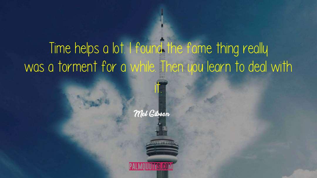 Mel Gibson Quotes: Time helps a lot. I