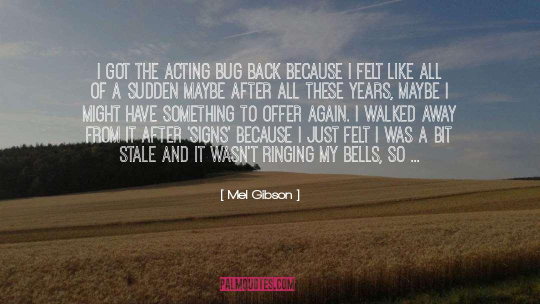 Mel Gibson Quotes: I got the acting bug