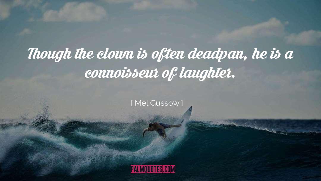 Mel Gussow Quotes: Though the clown is often