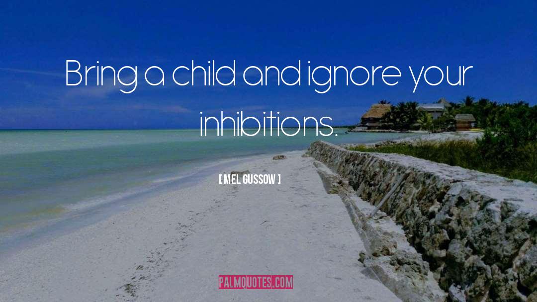 Mel Gussow Quotes: Bring a child and ignore