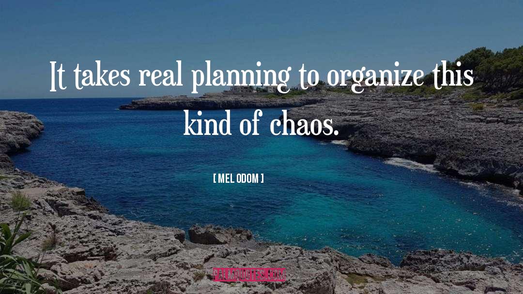 Mel Odom Quotes: It takes real planning to