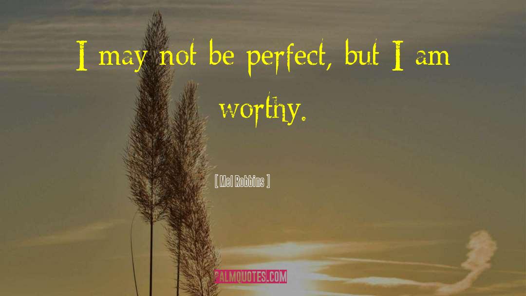 Mel Robbins Quotes: I may not be perfect,