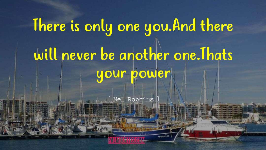 Mel Robbins Quotes: There is only one you.<br