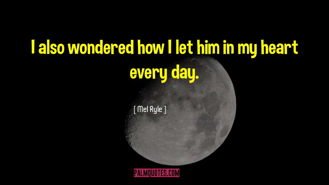 Mel Ryle Quotes: I also wondered how I