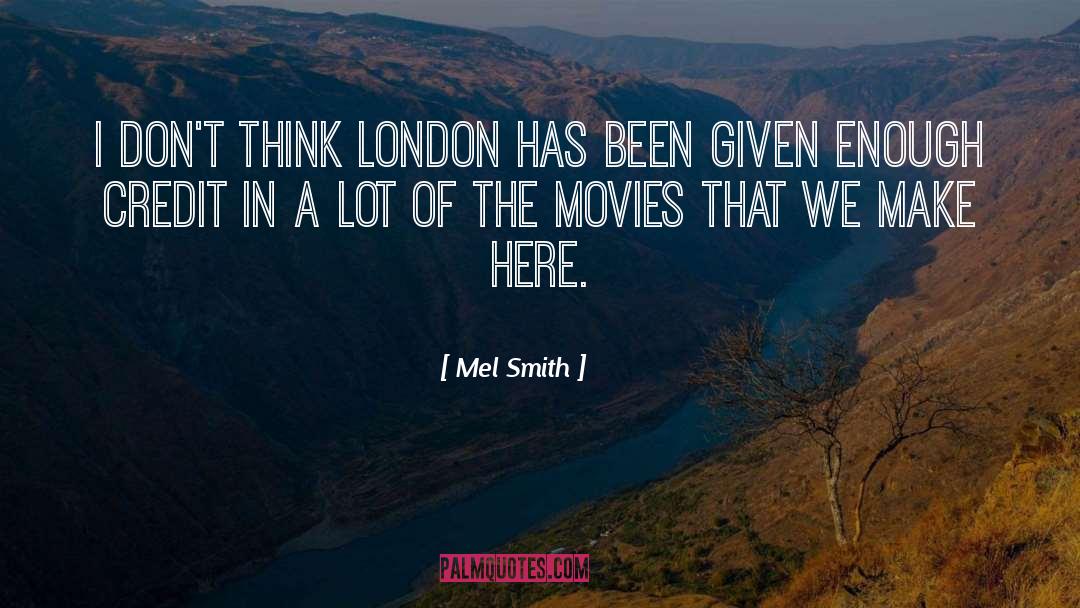 Mel Smith Quotes: I don't think London has