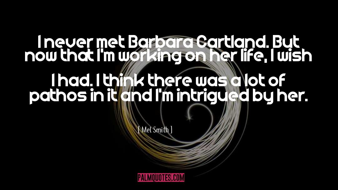Mel Smith Quotes: I never met Barbara Cartland.