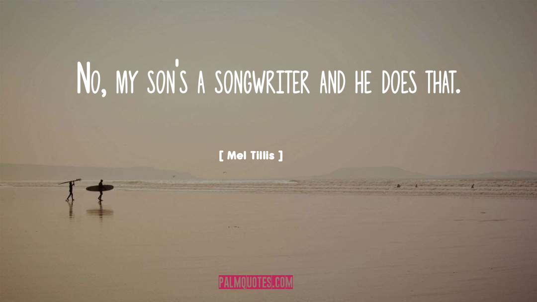 Mel Tillis Quotes: No, my son's a songwriter