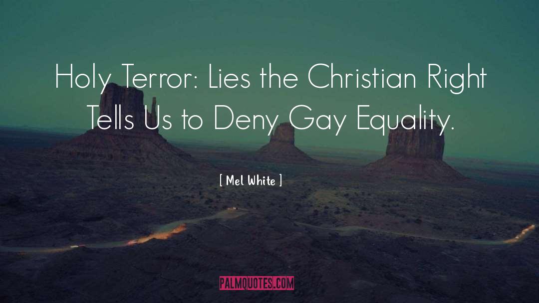 Mel White Quotes: Holy Terror: Lies the Christian