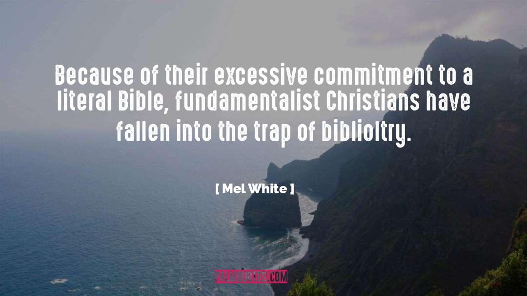 Mel White Quotes: Because of their excessive commitment