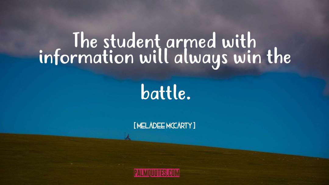 Meladee McCarty Quotes: The student armed with information