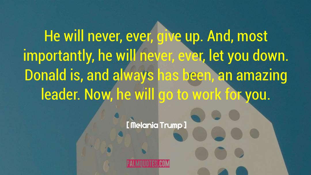 Melania Trump Quotes: He will never, ever, give