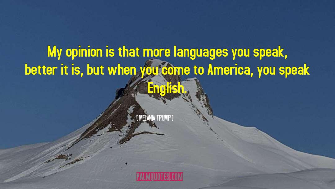 Melania Trump Quotes: My opinion is that more