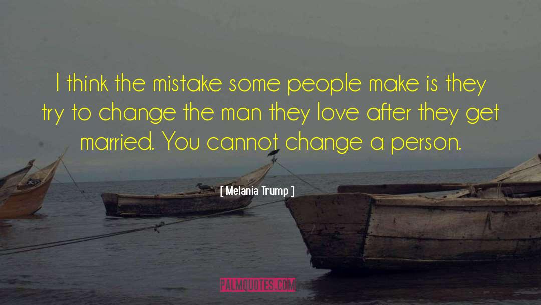 Melania Trump Quotes: I think the mistake some