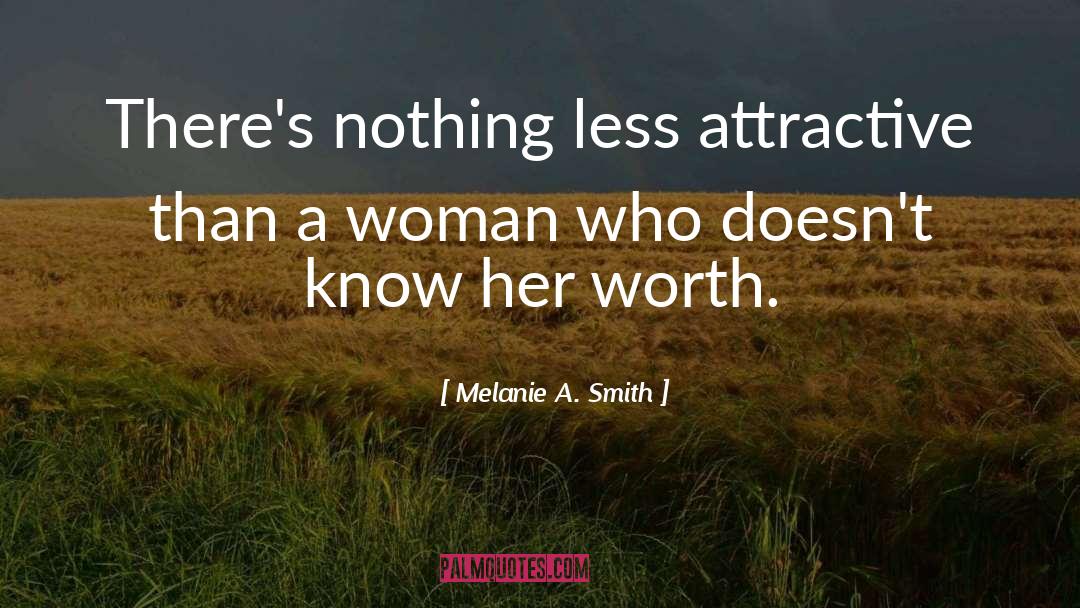 Melanie A. Smith Quotes: There's nothing less attractive than