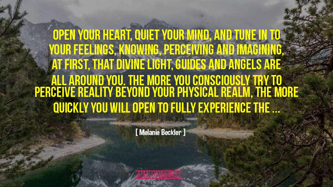 Melanie Beckler Quotes: Open your heart, quiet your