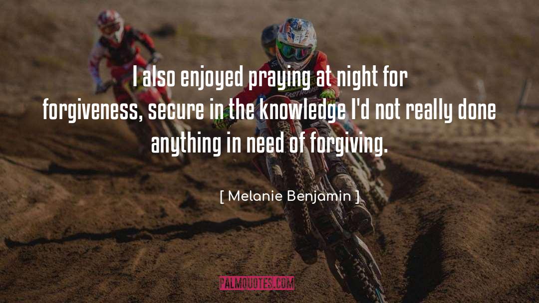 Melanie Benjamin Quotes: I also enjoyed praying at