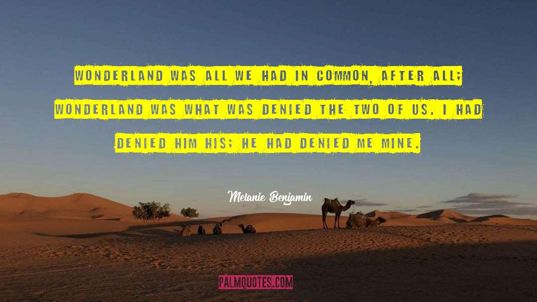 Melanie Benjamin Quotes: Wonderland was all we had