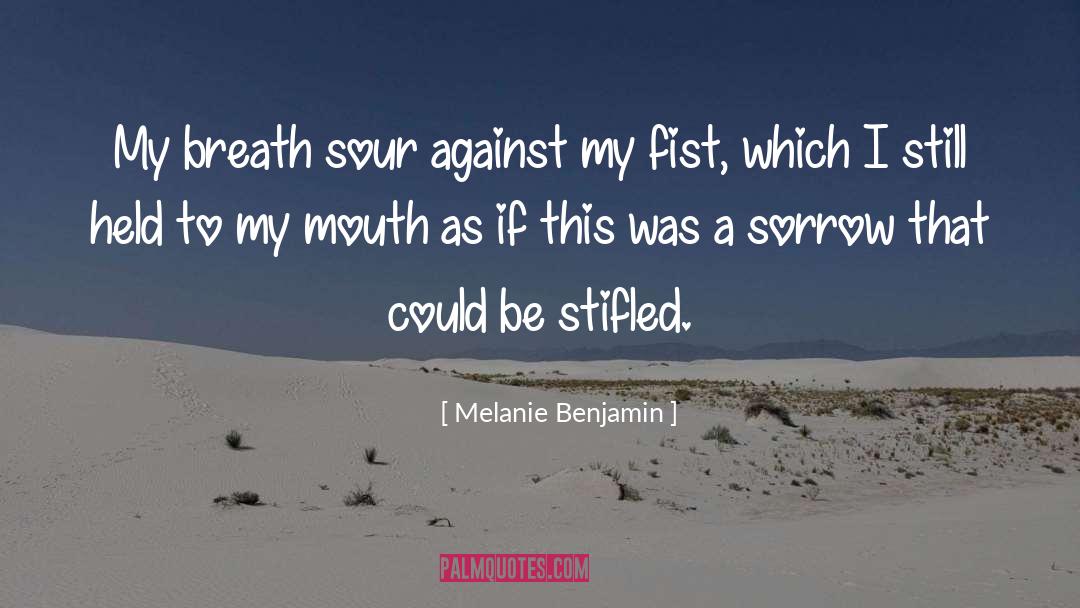 Melanie Benjamin Quotes: My breath sour against my