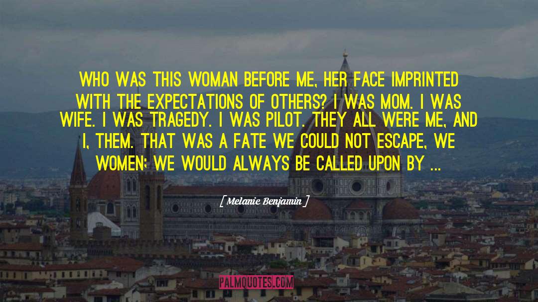 Melanie Benjamin Quotes: Who was this woman before