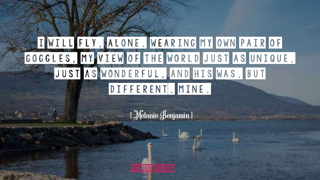 Melanie Benjamin Quotes: I will fly, alone. Wearing