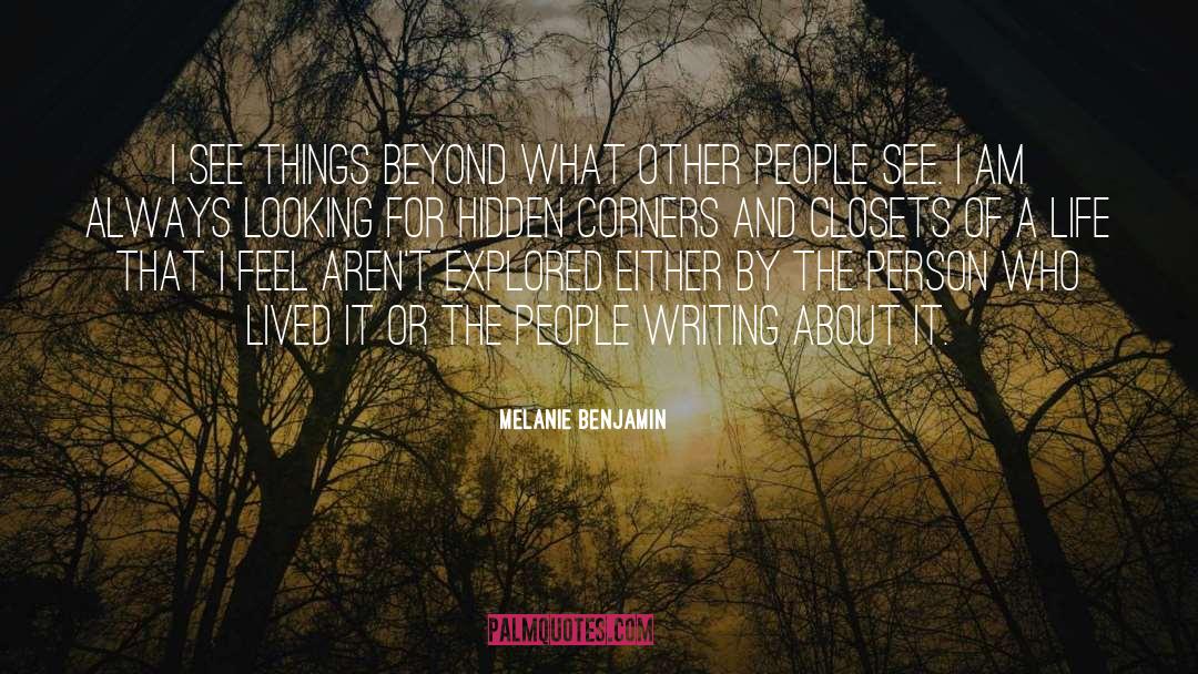 Melanie Benjamin Quotes: I see things beyond what