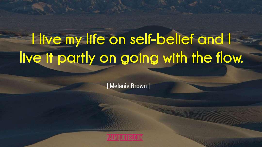 Melanie Brown Quotes: I live my life on