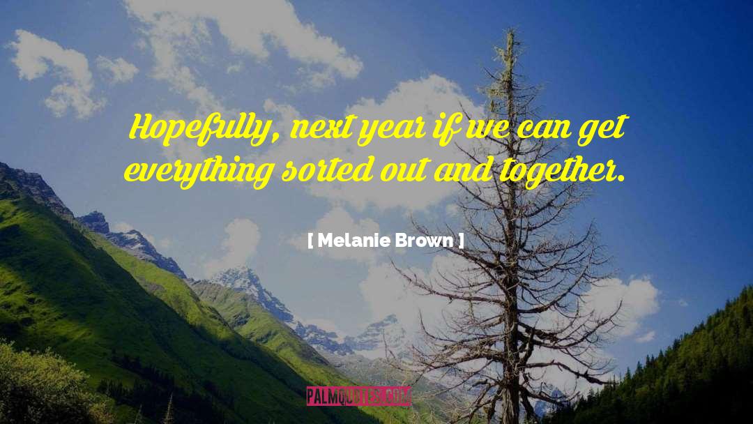 Melanie Brown Quotes: Hopefully, next year if we