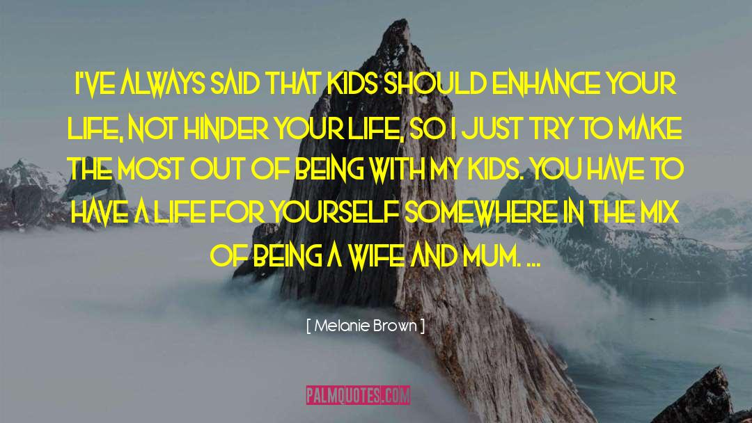 Melanie Brown Quotes: I've always said that kids