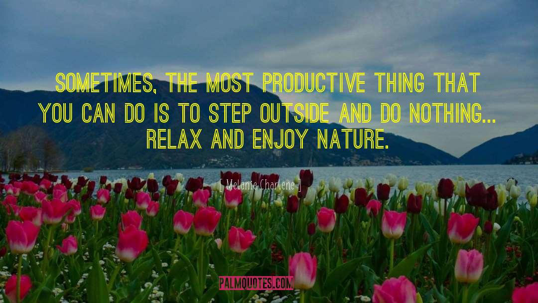 Melanie Charlene Quotes: Sometimes, the most productive thing