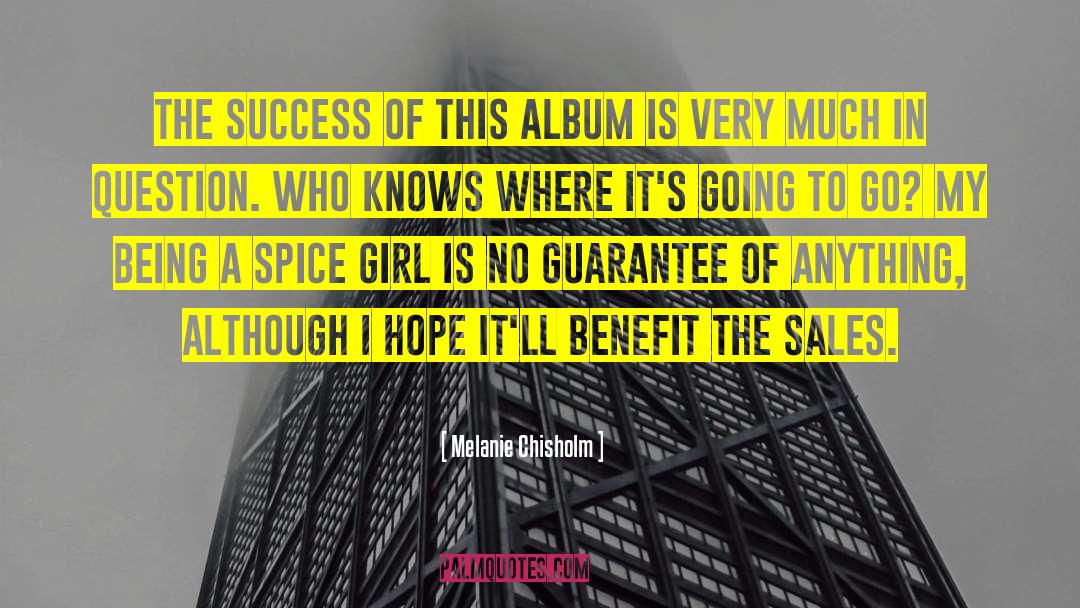 Melanie Chisholm Quotes: The success of this album