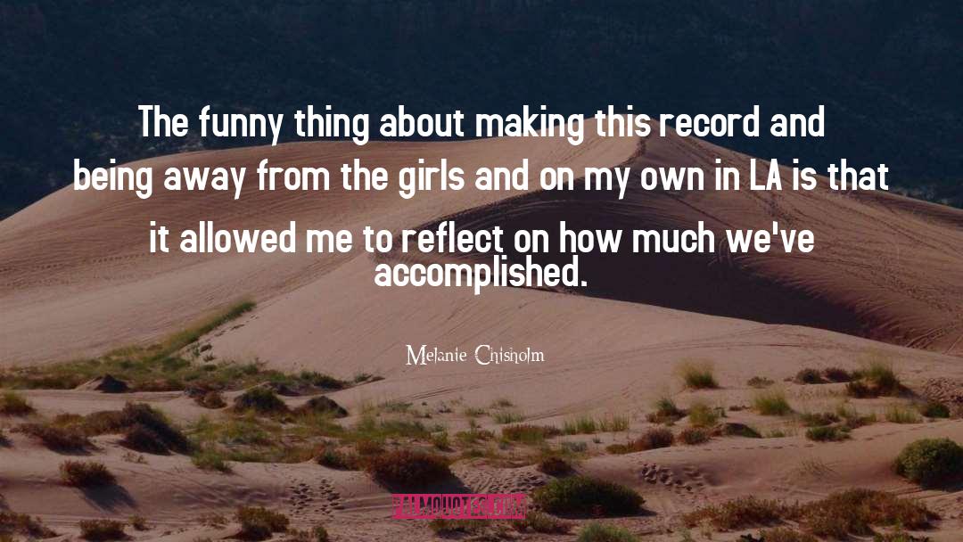 Melanie Chisholm Quotes: The funny thing about making