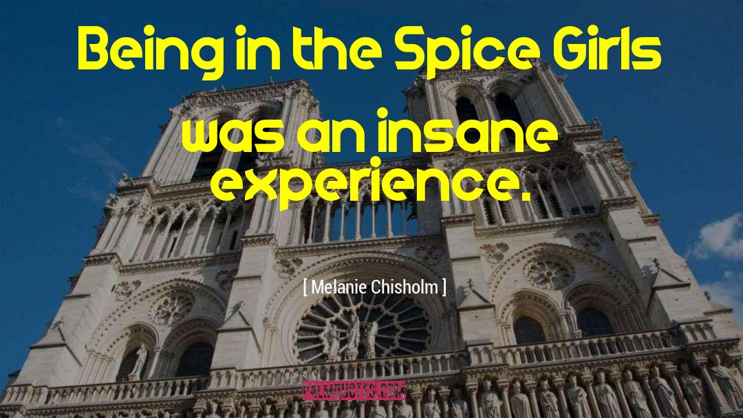 Melanie Chisholm Quotes: Being in the Spice Girls