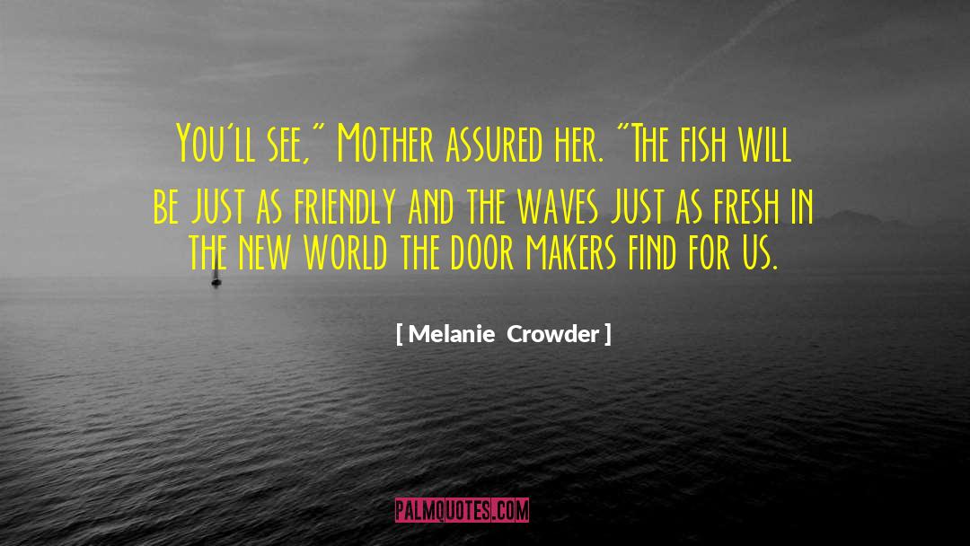 Melanie  Crowder Quotes: You'll see,