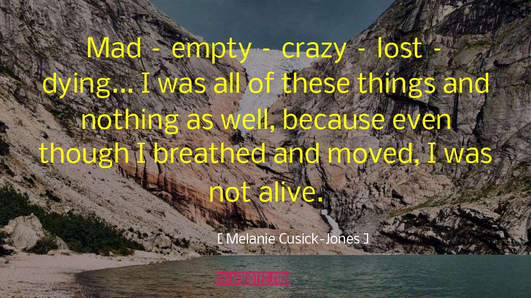 Melanie Cusick-Jones Quotes: Mad – empty – crazy