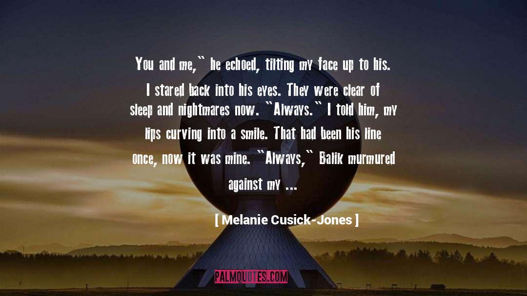 Melanie Cusick-Jones Quotes: You and me,