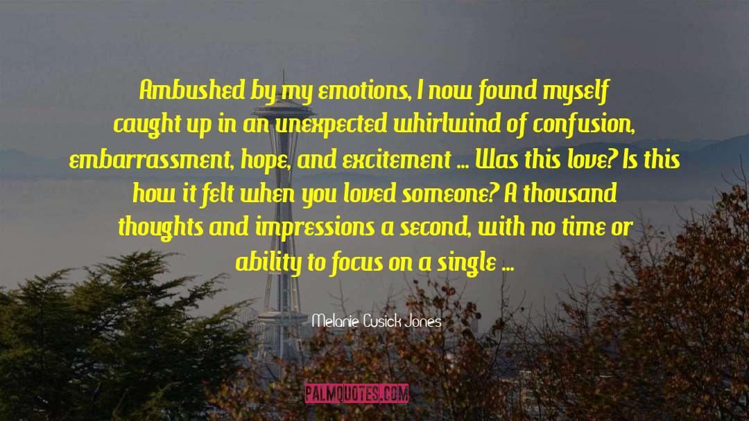 Melanie Cusick-Jones Quotes: Ambushed by my emotions, I