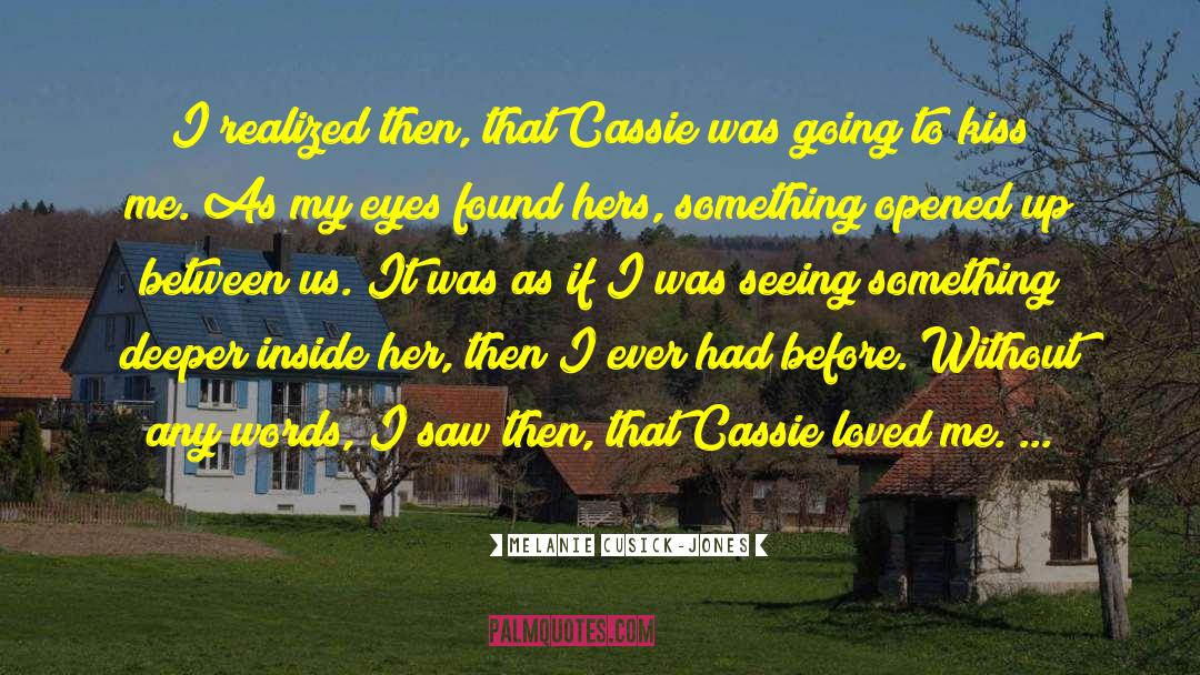 Melanie Cusick-Jones Quotes: I realized then, that Cassie
