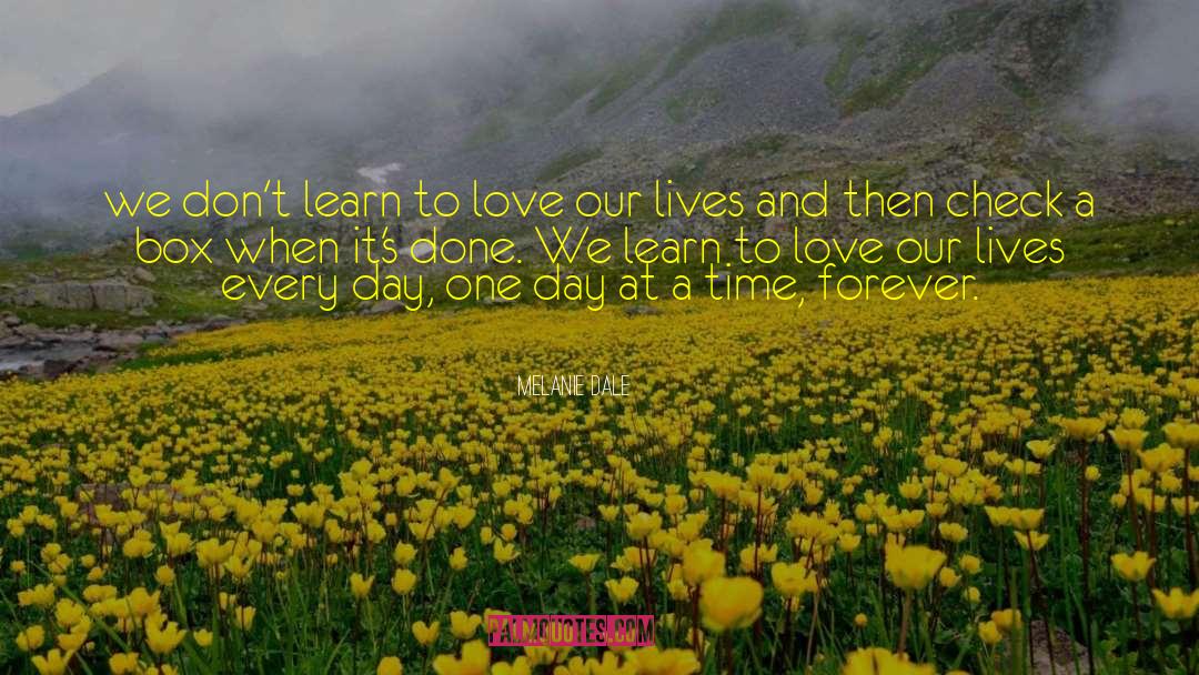 Melanie Dale Quotes: we don't learn to love