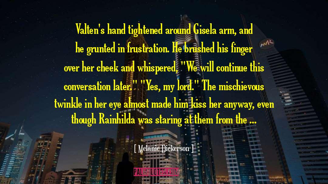 Melanie Dickerson Quotes: Valten's hand tightened around Gisela