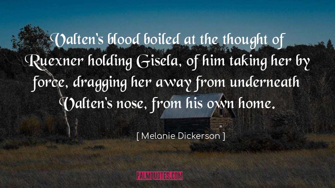 Melanie Dickerson Quotes: Valten's blood boiled at the