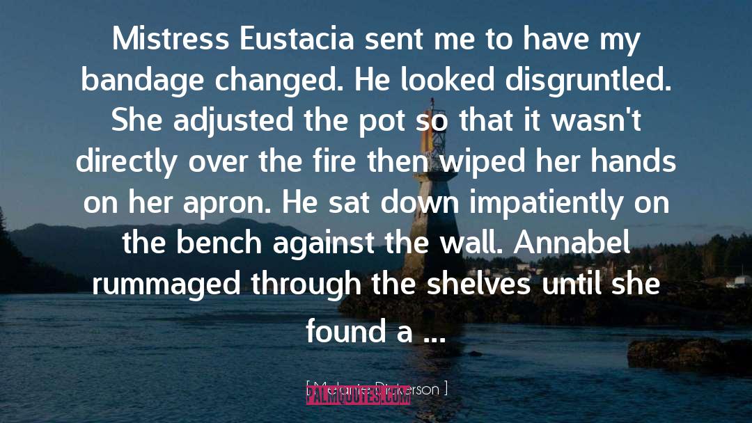 Melanie Dickerson Quotes: Mistress Eustacia sent me to