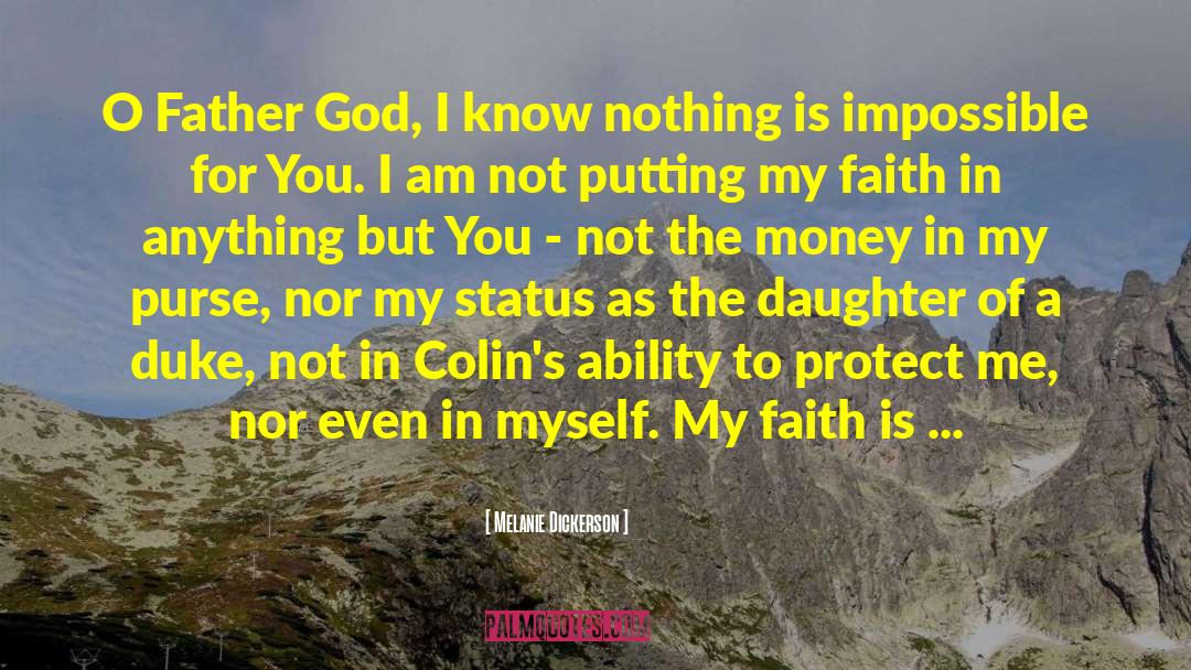 Melanie Dickerson Quotes: O Father God, I know