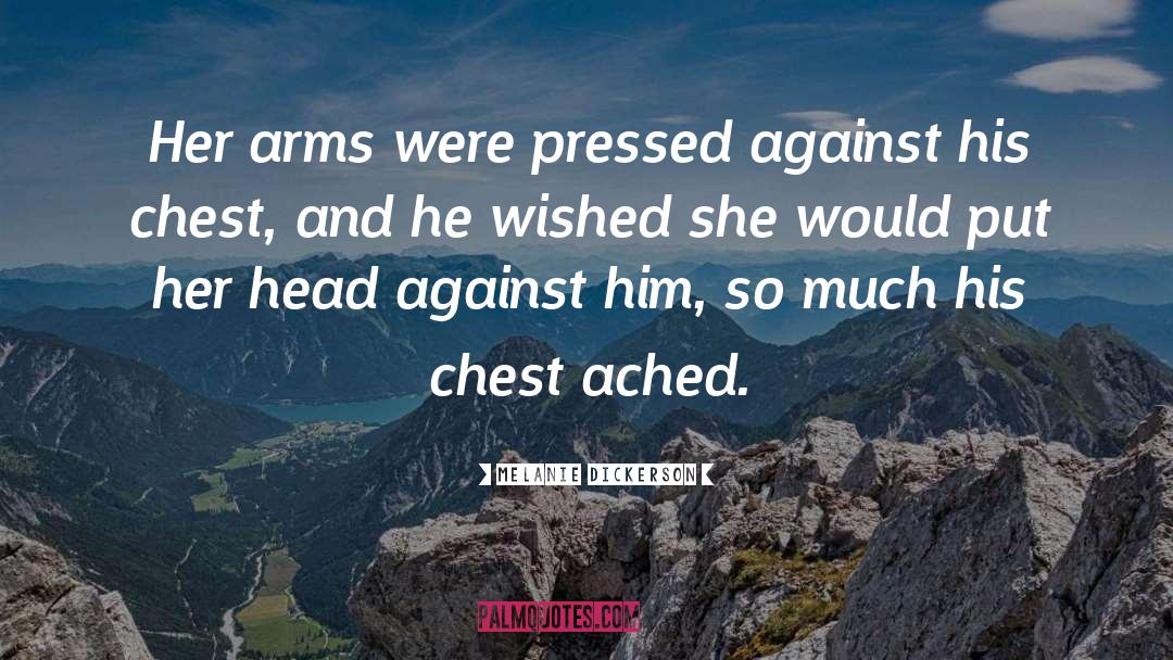 Melanie Dickerson Quotes: Her arms were pressed against