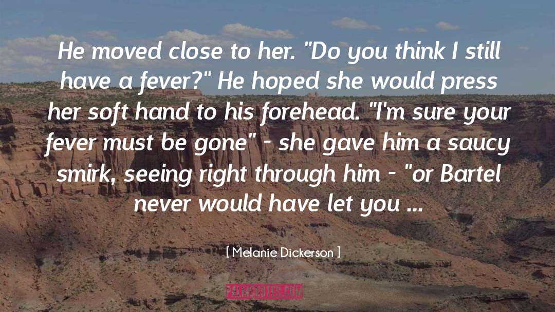 Melanie Dickerson Quotes: He moved close to her.