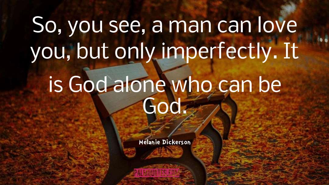 Melanie Dickerson Quotes: So, you see, a man