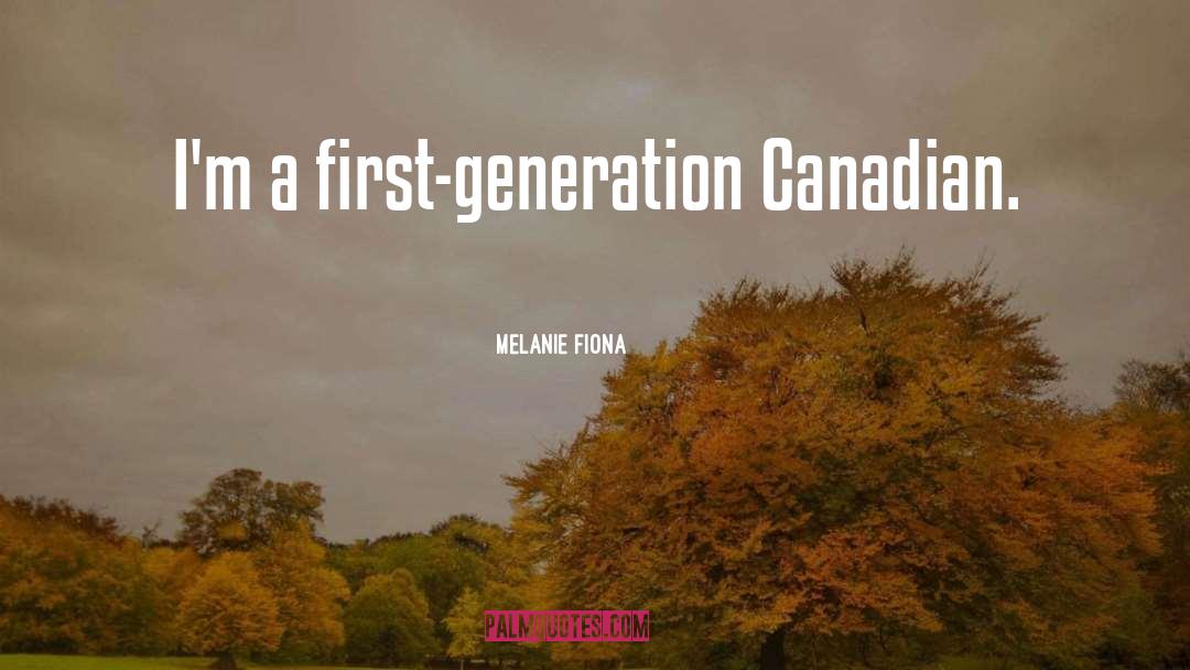 Melanie Fiona Quotes: I'm a first-generation Canadian.